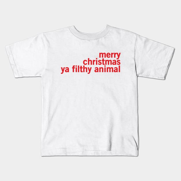 Merry Christmas Ya Filthy Animal Kids T-Shirt by Bombastik